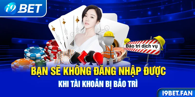 Bạn sẽ không đăng nhập được khi tài khoản bị bảo trì