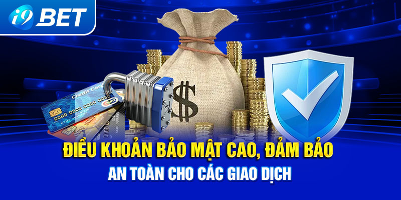 Điều khoản bảo mật cao, đảm bảo an toàn cho các giao dịch.