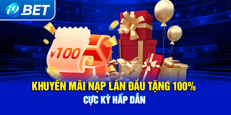 Khuyến mãi nạp lần đầu tặng 100% cực kỳ hấp dẫn.