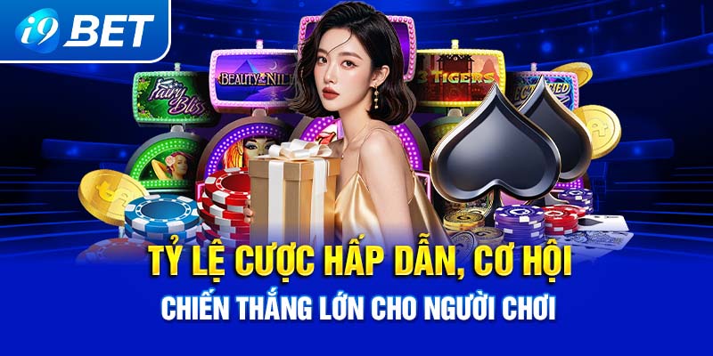 Tỷ lệ cược hấp dẫn, cơ hội chiến thắng lớn cho người chơi.