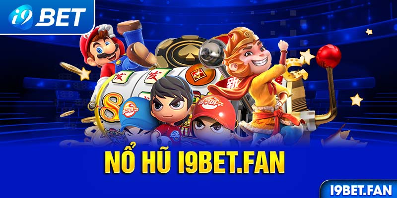 Nổ Hũ I9BET - Địa Điểm Làm Giàu Nhanh Chóng Hàng Đầu