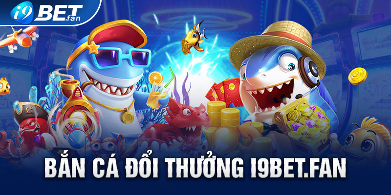 Bắn cá đổi thưởng – Tựa game hot nhất tại nhà cái i9bet