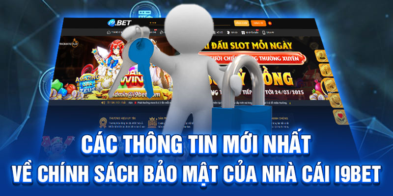 Các thông tin mới nhất về chính sách bảo mật của nhà cái I9BET