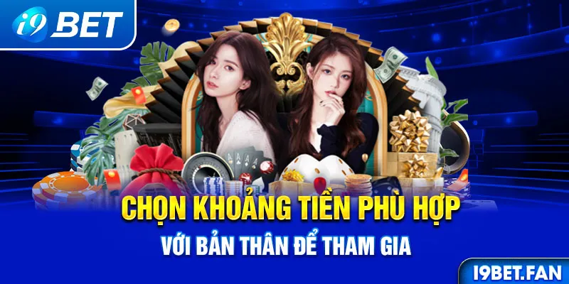 Chọn khoảng tiền phù hợp với bản thân để tham gia