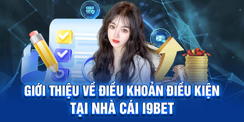 Giới thiệu về điều khoản điều kiện tại nhà cái I9BET