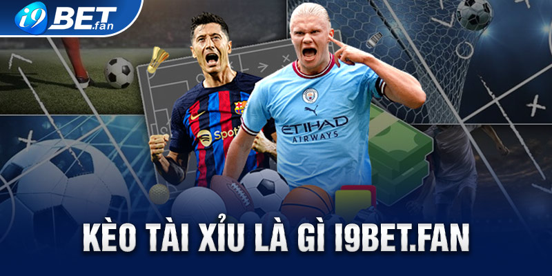 Kèo Tài Xỉu Là Gì i9bet: Hướng Dẫn Toàn Diện Cho Người Chơi