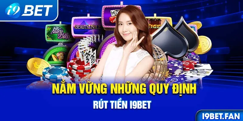 Nắm vững những quy định rút tiền i9bet