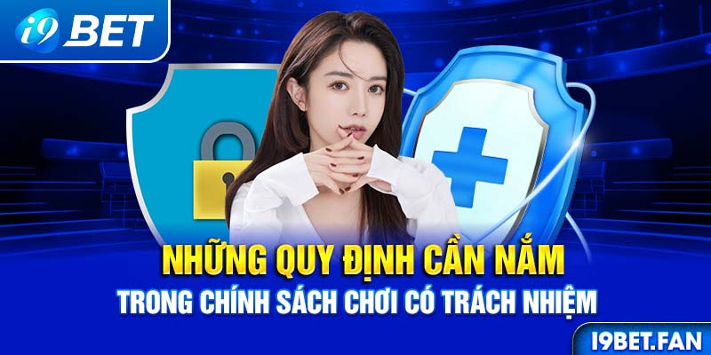 Những quy định cần nắm trong chính sách chơi có trách nhiệm