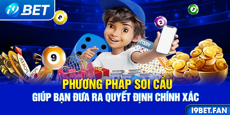 Phương pháp soi cầu giúp bạn đưa ra quyết định chính xác