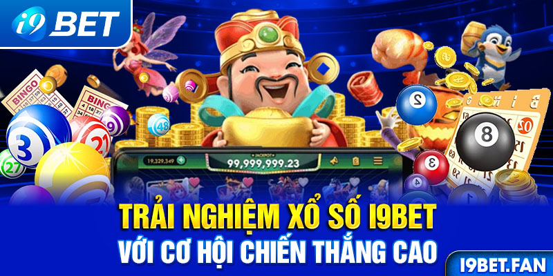 Trải nghiệm xổ số i9bet với cơ hội chiến thắng cao